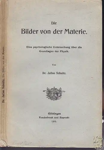 SCHULTZ, Die Bilder von der Materie. Eine... 1905