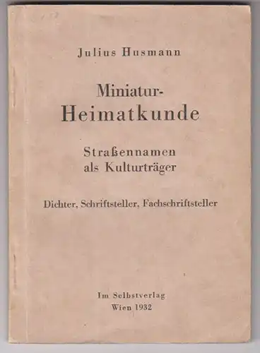 Miniatur-Heimatkunde. Straßennamen als Kulturträger. Dichter, Schriftsteller, Fa