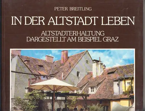 In der Altstadt leben. Altstadterhaltung. Dargestellt am Beispiel Graz. Eine Bei