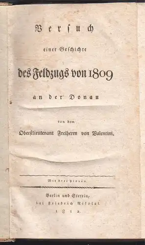 Versuch einer Geschichte des Feldzugs von 1809 an der Donau. VALENTINI, [Georg W