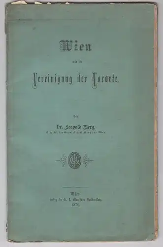 Wien und die Vereinigung der Vororte. BERG, Leopold.