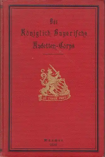 Das Königlich Bayerische Kadetten-Corps von der Gründung bis zur Gegenwart. TEIC