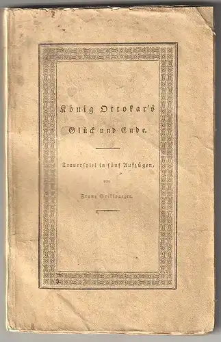 König Ottokar`s Glück und Ende. Trauerspiel in fünf Aufzügen. GRILLPARZER, Franz