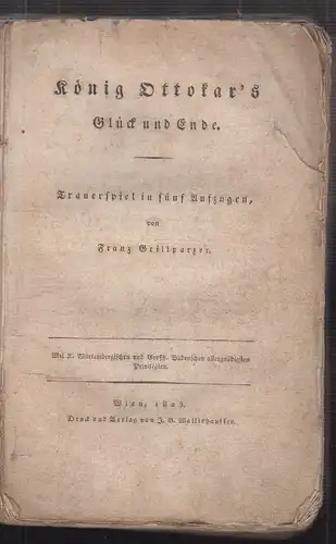 König Ottokar`s Glück und Ende. Trauerspiel in fünf Aufzügen. GRILLPARZER, Franz