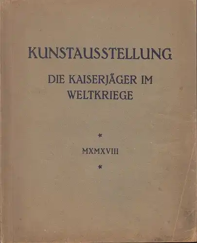 Kunstausstellung. Die Kaiserjäger im Weltkriege.