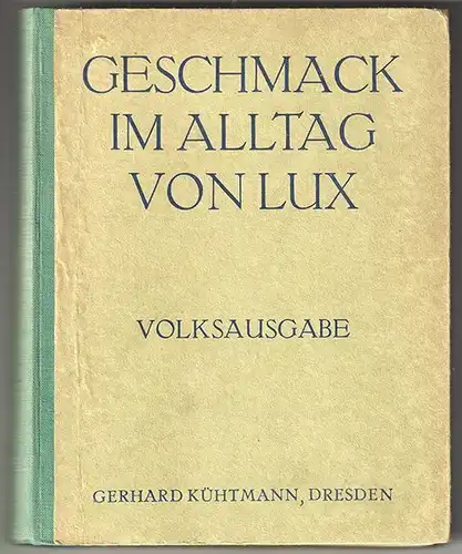 Der Geschmack im Alltag. Ein Buch zur Pflege des Schönen. Volks-Ausgabe. LUX, Jo