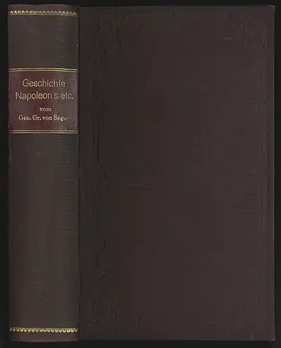 Geschichte Napoleon`s und der großen Armee im Jahre 1812. Von dem General Grafen