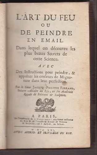 L`art du feu ou de peindre en email Dans lequel on découvre les plus beaux Secre