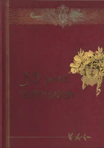 50 Jahre Hoftheater. Geschichte der beiden Wiener Hoftheater unter der Regierung