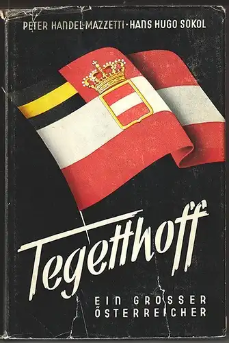 Wilhelm von Tegetthoff. Ein großer Österreicher. HANDEL MAZZETTI, Peter u. Hans