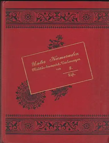 Unter Kameraden. Militär-humoristische Vorlesungen von F. Fifi FIFI, F. [d. i. F