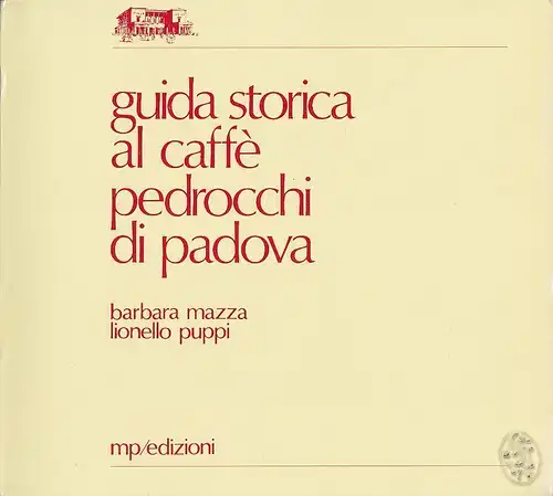 Guida storica al café pedrocchi di Padova. MAZZA, Barbara. - PUPPI, Lionello.