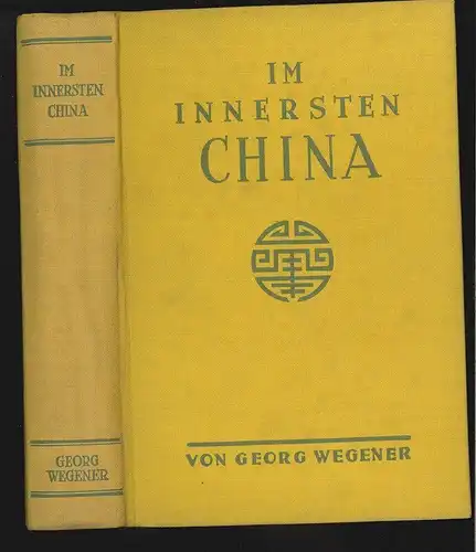 Im innersten China. Eine Forschungsreise durch die Provinz Kiang-si. WEGENER, Ge