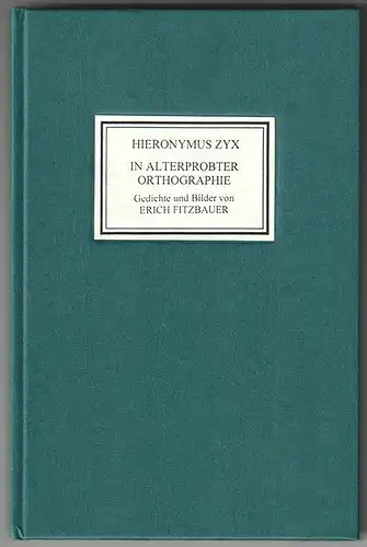 Hieronymus Zyx. In alterprobter Orthographie. Gedichte und Zeichnungen. FITZBAUE