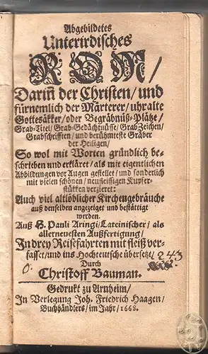 Abgebildetes Unterirdisches Rom, Darin[n] der Christen/ und fürnemlich der Märte