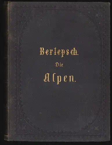 Die Alpen in Natur- und Lebensbildern. BERLEPSCH, H. A.