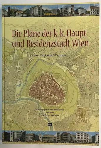 Die Pläne der k. k. Haupt- und Residenzstadt Wien. Hrsg. u. ausführlich erläuter