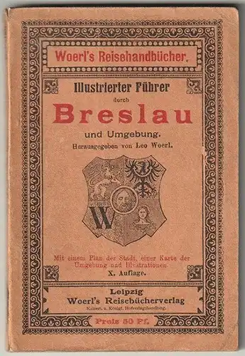 Illustrierter Führer durch Breslau und Umgebung. WOERL, Leo (Hrsg.).