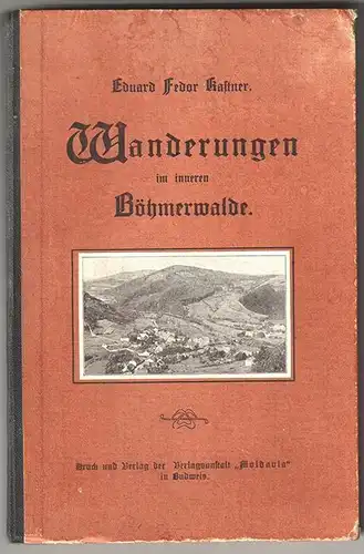 Wanderungen im inneren Böhmerwalde. KASTNER, Eduard [Fedor].