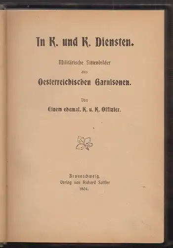 In K. und K. Diensten. Militärische Sittenbilder aus Oesterreichschen Garnisonen