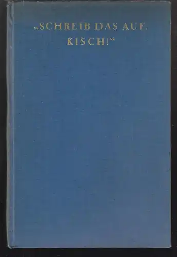 "Schreib das auf, Kisch!" Das Kriegstagebuch. KISCH, Egon Erwin. 0882-20