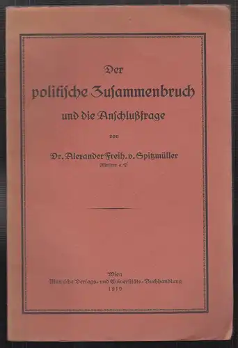 Der politische Zusammenbruch und die Anschlußfrage. SPITZMÜLLER, Alexander Frhr.