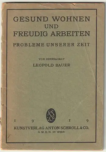 Gesund wohnen und freudig arbeiten. Probleme unserer Zeit. BAUER, Leopold.