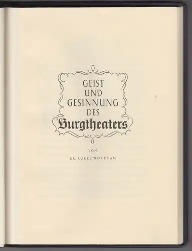 Geist und Gesinnung des Burgtheaters. WOLFRAM, Aurel.