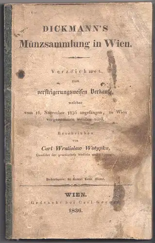 Dickmann`s Münzsammlung in Wien. Verzeichnet zum versteigerungsweisen Verkaufe, 