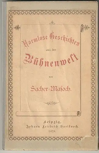 Harmlose Geschichten aus der Bühnenwelt. SACHER-MASOCH, [Leopold, Ritter von].