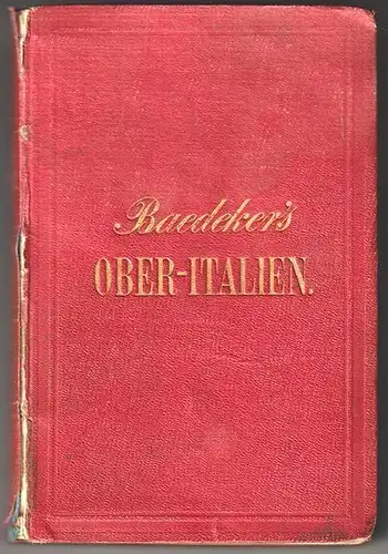 Italien für Reisende. Erster Theil: Ober-Italien bis Livorno, Florenz und Ancona