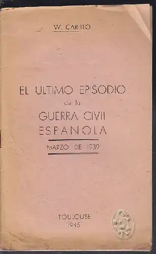 CARILLO, El ultimo episodo de la guerra civil... 1945