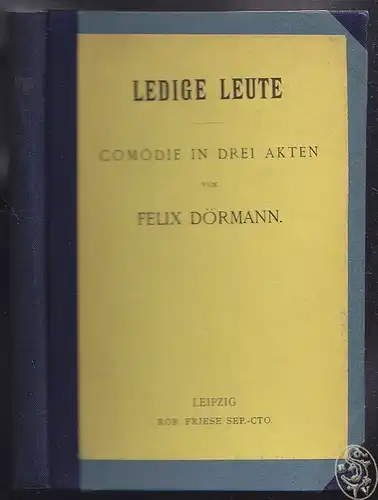 DÖRMANN, Ledige Leute. Komödie in drei Akten. 1898