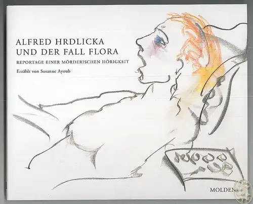Alfred Hrdlicka und der Fall Flora. Reportage einer mörderischen Hörigkeit. AYOU