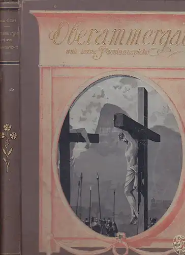 Oberammergau und seine Passionsspiele. Ein Rückblick über die Geschichte Oberamm