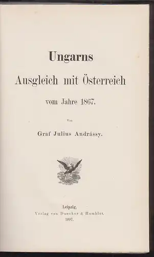 Ungarns Ausgleich mit Österreich vom Jahre 1867. ANDRASSY, Julius Graf. 1127-18