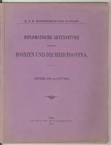 K. u. k. Ministerium des Äussern. Diplomatische Aktenstücke betreffend Bosnien u