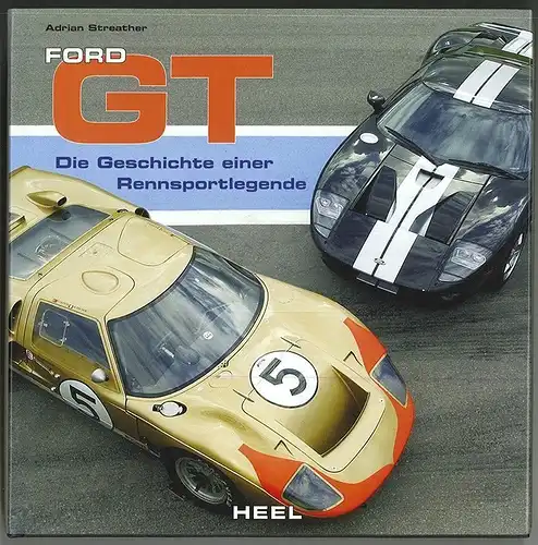 Ford GT. Die Geschichte einer Rennsportlegende. STREATHER, Adrian.