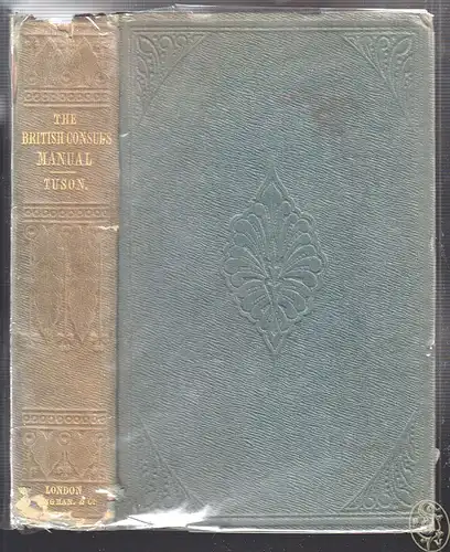 The British Consul`s Manual: Being a practical guide for consuls, as well as for