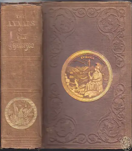 The Annals of San Francisco, containing a Summary of the History of the First Di
