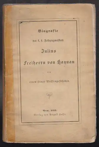 Biographie des k.k. Feldzeugmeisters Julius Freiherrn von Haynau von einem seine