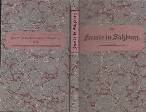 Der Fremde in Salzburg. Neuester und vollstandiger Wegweiser in der Stadt Salzbu