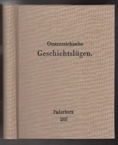 Oesterreichische Geschichtslügen. Eine Richtigstellung historischer Irrthümer un