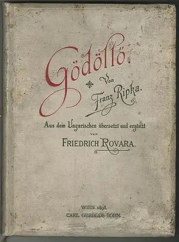 Gödöllö. Aus dem Ungarischen übersetzt und ergänzt von Friedrich Rovara. RIPKA,