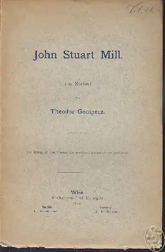 GOMPERZ, John Stuart Mill. Ein Nachruf. 1889