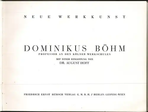 Dominikus Böhm. Professor an den Kölner Werkschulen. HOFF, August (Einl.).