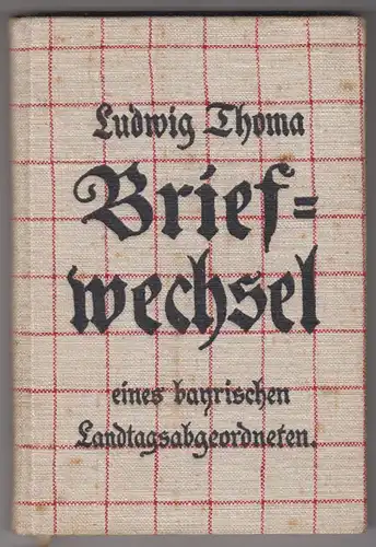 Briefwechsel eines bayrischen Landtagsabgeordneten. THOMA, Ludwig.