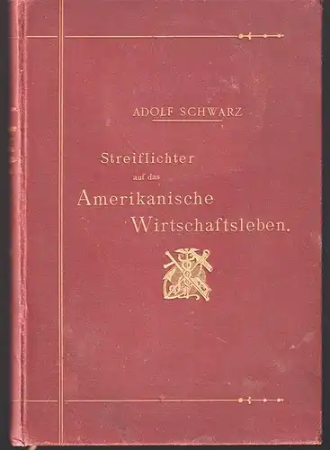 Streiflichter auf das amerikanische Wirtschaftsleben. SCHWARZ, Adolf.