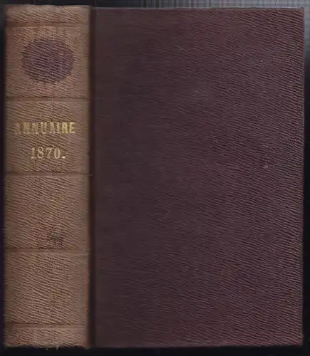 ANNUAIRE pour l'an 1870. Publié par le Buraeu...