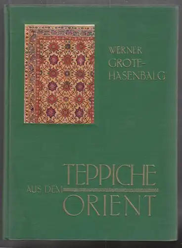 GROTE-HASENBALG, Teppiche aus dem Orient. Ein... 1936